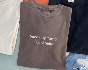 Surviving Purely Out of Spite Shirt, Survivor Shirt, Strong Empowered Women Shirt, Mental Health Shirt, Strong Woman Shirt A013