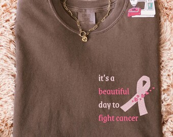 Comfort Colors Embroidered It's A Beautiful Day to Fight Cancer T-Shirt, Custom Breast Cancer Awareness Shirt, E265