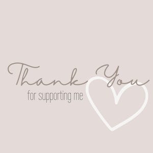 May include: A light beige background with the words "Thank You" in a cursive font, and "for supporting me" in a smaller, sans-serif font. A white heart outline is on the right.