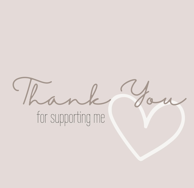 May include: A light beige background with the words "Thank You" in a cursive font, and "for supporting me" in a smaller, sans-serif font. A white heart outline is on the right.