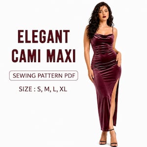 May include: A burgundy cami maxi dress with a cowl neckline and a thigh-high slit. The dress is made of a velvet-like material. The image includes the text "ELEGANT CAMI MAXI" and "SEWING PATTERN PDF" with sizes S, M, L, and XL.