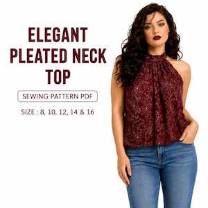 May include: A burgundy pleated neck top with a floral pattern. The top has a halter neckline and is paired with blue jeans. The image includes text that reads "ELEGANT PLEATED NECK TOP" and "SEWING PATTERN PDF". Sizes 8, 10, 12, 14 & 16 are listed.