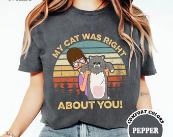 My Cat Was Right About You Vintage Tshirt, Gayle Tales Bob Burgers Vintage Shirt, Bob Burgers Fan Gift Shirt