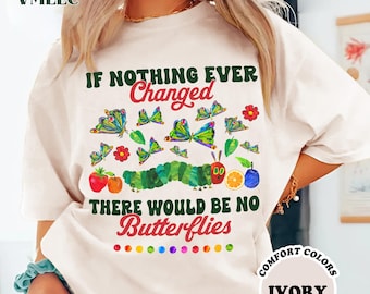 Comfort Colors The Very Hungry Caterpillar Inspirational Quotes Shirt, Hungry Caterpillar Teacher Shirt, Educational Clothing