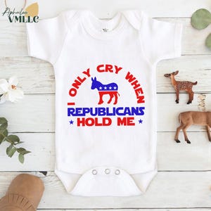 I Only Cry When Republicans Hold Me, Funny Political Bodysuit, Anti Conservative Baby Gift, Liberal Baby Bodysuit, Democrat Kid T-shirt