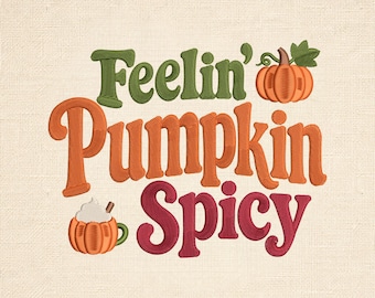 Feelin' Pumpkin Spicy Embroidery Design, Funny Fall Quote, Autumn Pumpkin Machine Embroidery File, Thanksgiving Shirt 12 sizes