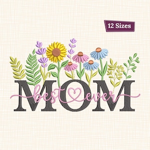 Wildflowers Mom Embroidery Design Best Mom Ever Floral Mom Machine Embroidery Pattern Wildflower Mothers Day Embroidery Gift Design 12 Sizes