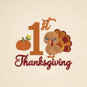 May include: An embroidery design featuring a large orange number 1 with the text st in orange above it. To the left is an orange pumpkin with green leaves. To the right is a brown turkey with red and yellow tail feathers. The word Thanksgiving is below.
