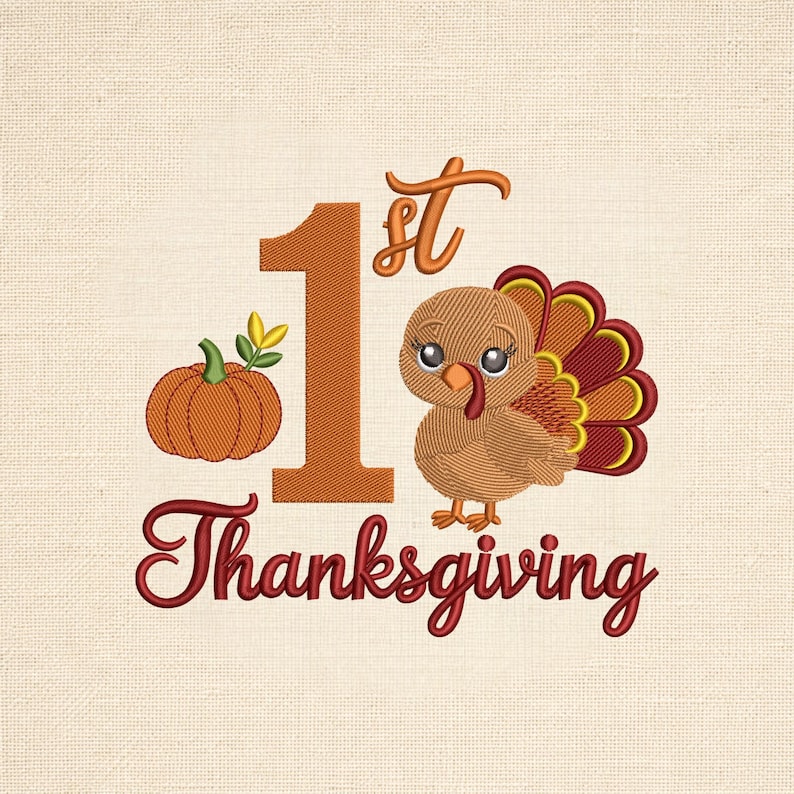 May include: An embroidery design featuring a large orange number 1 with the text st in orange above it. To the left is an orange pumpkin with green leaves. To the right is a brown turkey with red and yellow tail feathers. The word Thanksgiving is below.