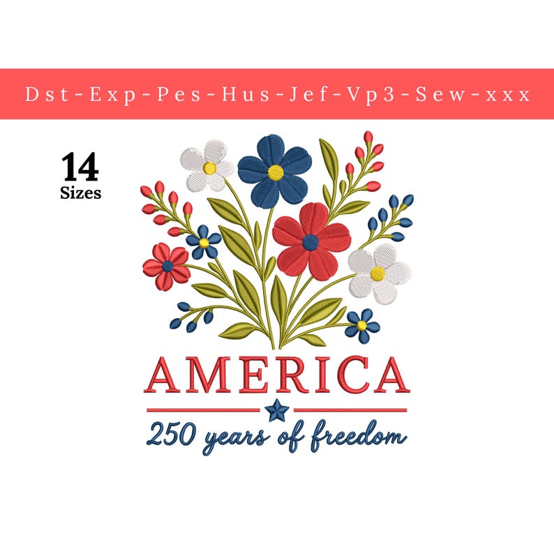 Pode incluir: Um design floral bordado com flores vermelhas, brancas e azuis, folhas e caules verdes. A palavra "AMERICA" &eacute; exibida em vermelho, com "250 years of freedom" abaixo. A imagem tamb&eacute;m inclui o texto "14 Sizes".