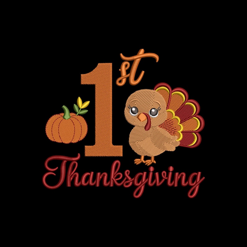 May include: An embroidered design featuring a large orange number one, a small orange pumpkin with green leaves, and a cartoon turkey with brown feathers and a red wattle. The text reads 1st Thanksgiving in a cursive red font on a black background.