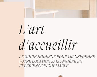May include: A light pink and white graphic with the text "L'art d'accueillir" in black. The text below reads "LE GUIDE MODERNE POUR TRANSFORMER VOTRE LOCATION SAISONNIÈRE EN EXPÉRIENCE INOUBLIABLE". The text at the bottom reads "Etape par étape, devenez expert en location saisonnière".