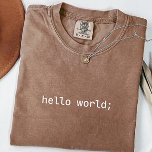 Hello World Programmer Shirt, Minimalist Coding Tee, Computer Science Gift, Aesthetic Engineering Apparel, Comfort Colors, Nerdy Quote shirt