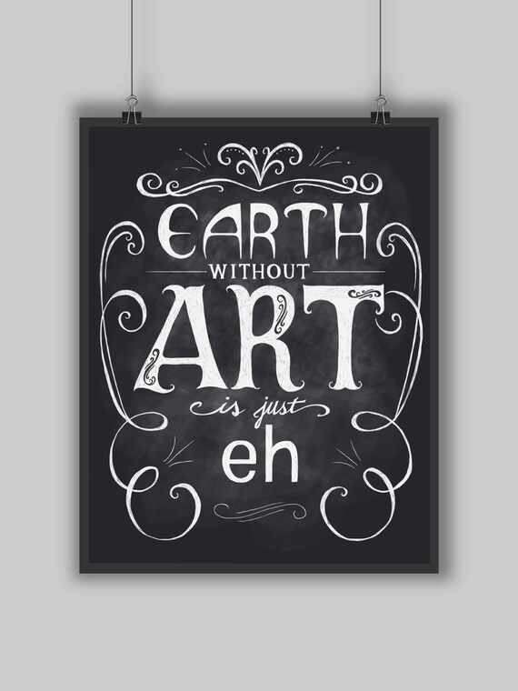 Items Similar To Earth Without Art Is Just Eh Print Chalkboard