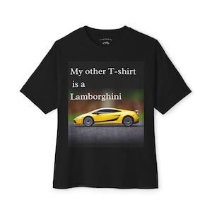 My Other T-Shirt is a Lamborghini Oversized Tee - Unisex Style