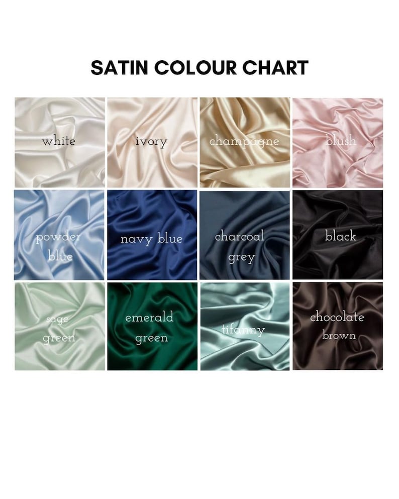 May include: A satin color chart featuring twelve fabric swatches in a grid layout. The text SATIN COLOUR CHART appears at the top. Colors include white, ivory, champagne, blush, powder blue, navy blue, charcoal grey, black, sage green, emerald green, tiffany, and chocolate brown.
