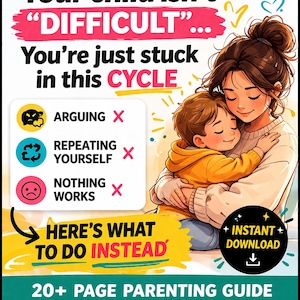 May include: A digital parenting guide featuring an illustration of a person hugging a child. Text reads: Your child isn't DIFFICULT... You're just stuck in this CYCLE. Includes lists for ARGUING, REPEATING YOURSELF, NOTHING WORKS, HERE'S WHAT TO DO INSTEAD, INSTANT DOWNLOAD, and 20+ PAGE PARENTING GUIDE.