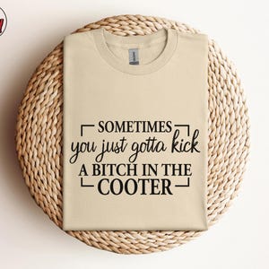 Kick Bitch Cooter Shirt, Offensive Text Tee, Funny Vulgar Quote, Adult Humor T-Shirt, Sarcastic Profanity Apparel