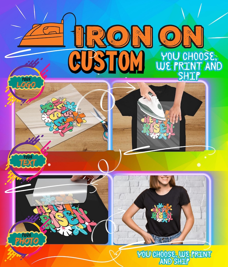 May include: An advertisement for custom iron-on transfers. The image shows the process, from design to application on a black t-shirt. Text includes "Iron On Custom", "You Choose, We Print and Ship", and prompts for logo, text, and photo.
