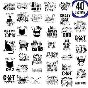 May include: A collection of 40 cat-themed designs in black and white. The designs include phrases like "Crazy Cat Mom," "My Cats Are My Valentine," and "Life is Better With a Cat." The designs are suitable for various products.