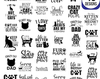 May include: A collection of 40 cat-themed designs in black and white. The designs include phrases like "Crazy Cat Mom," "My Cats Are My Valentine," and "Life is Better With a Cat." The designs are suitable for various products.