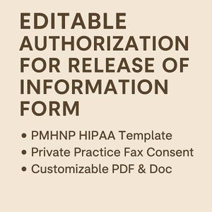 May include: Editable Authorization for Release of Information Form. This form is a PMHNP HIPAA template, a private practice fax consent, and customizable in PDF and Doc formats.