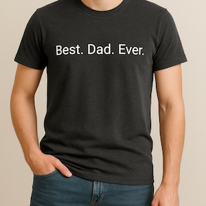 Best. Dad. Ever. Shirt, Funny Dad Shirt, Father&#39;s Day Gift, Gift for Him, Cool Dad Tee, Best Dad Ever Tshirt, Dad Life Shirt, Dad Humor Tee