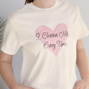 I Choose Me Every Time Shirt, Self Love T Shirt, Mental Health Tee, Empowerment Tshirt, Personal Growth Shirt, Self Care Quote Tee