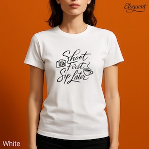 Shoot First Sip Later Shirt: Coffee Photographer Gift Tee (White, Natural, S-3XL)