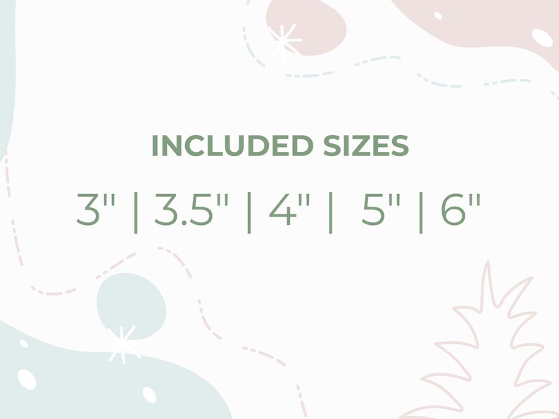 May include: The image displays the text "INCLUDED SIZES" followed by size options: 3", 3.5", 4", 5", and 6". The text is in a green font. The background has a soft, pastel color palette with abstract shapes and decorative elements.