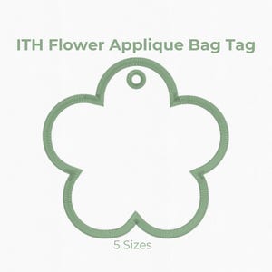 May include: A sage green flower-shaped bag tag with a circular hole at the top for attachment. The text ITH Flower Applique Bag Tag is displayed above the shape, with five circular icons listing sizes 3", 3.5", 4", 5", and 6" on the left.