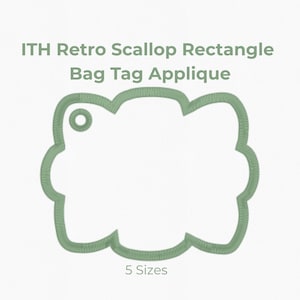 May include: A sage green ITH Retro Scallop Rectangle Bag Tag Applique embroidery design with a circular hole in the top left corner. The text reads ITH Retro Scallop Rectangle Bag Tag Applique and 5 Sizes, with 3, 3.5, 4, 5, and 6 inches listed.