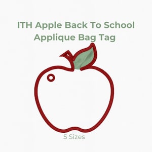 May include: An embroidered apple-shaped bag tag with a red outline and a light green leaf. The text reads ITH Apple Back To School Applique Bag Tag. A column of circles lists sizes 3", 3.5", 4", 5", and 6" inches, with the text 5 Sizes below.