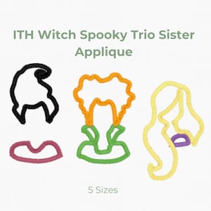 May include: An ITH Witch Spooky Trio Sister Applique embroidery design featuring three distinct hair and collar outlines in black, orange, green, yellow, and pink thread. The text reads ITH Witch Spooky Trio Sister Applique and 5 Sizes.