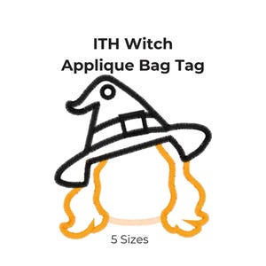 May include: An ITH Witch Applique Bag Tag embroidery design featuring a black outlined witch hat and orange hair. The text reads ITH Witch Applique Bag Tag and 5 Sizes. Five black circular icons list the sizes 3", 3.5", 4", 5", and 6".