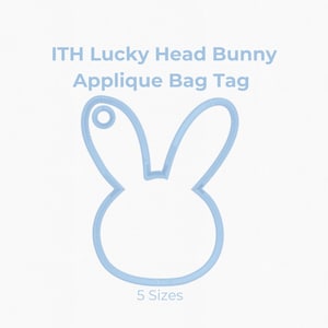 May include: A light blue bunny head applique bag tag design. The image includes the text "ITH Lucky Head Bunny Applique Bag Tag" and size options of 3", 3.5", 4", 5", and 6". The design features a bunny head outline.