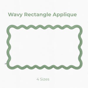 May include: A sage green wavy rectangle applique design. The image includes the text "Wavy Rectangle Applique" and size options of 3", 4", 5", and 6" inches. The design is surrounded by a wavy border.
