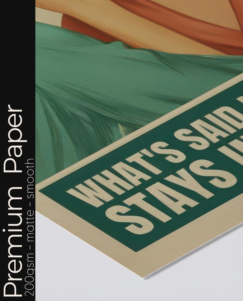 May include: A vintage-style poster with the text "WHAT'S SAID STAYS IN". The poster has a green and white rectangular design with the text in white. The background features green and tan colors, with the words "Premium Paper" and "200gsm - matte - smooth" on the left side.