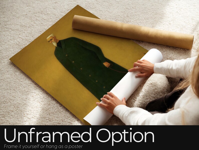 May include: An unframed art print featuring a portrait of a man in a green coat. The artwork is on a gold background. A person is rolling the print. The text "Unframed Option" is at the bottom.