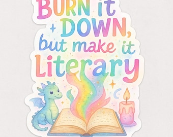 Rainbow Dragon Book Sticker: "Burn It Down But Make It Literary" Sticker, rainbow, dragon, bookish, snarky bookish, reading magic