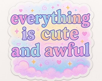 May include: A pastel-colored sticker with the phrase "everything is cute and awful" in bubble letters. The sticker has a cloud-like border and features hearts, stars, and swirls.