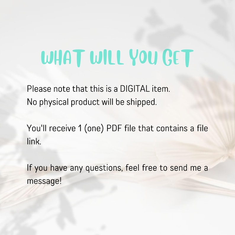 May include: Text on a white background that reads "WHAT WILL YOU GET" followed by "Please note that this is a DIGITAL item. No physical product will be shipped. You'll receive 1 (one) PDF file that contains a file link. If you have any questions, feel free to send me a message!"