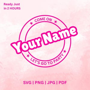 Come On &quot;Your Name&quot; Let’s Go Party SVG, Custom Text Princess Birthday Girl PNG, Cute Pink Clipart for Cricut & Silhouette, Digital Download