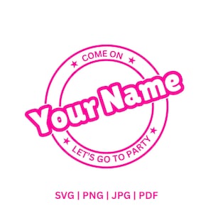 Come On Let’s Go Party with your name SVG, Custom Text Princess Birthday Girl PNG,Cute Pink Clipart for Cricut & Silhouette,Digital Download