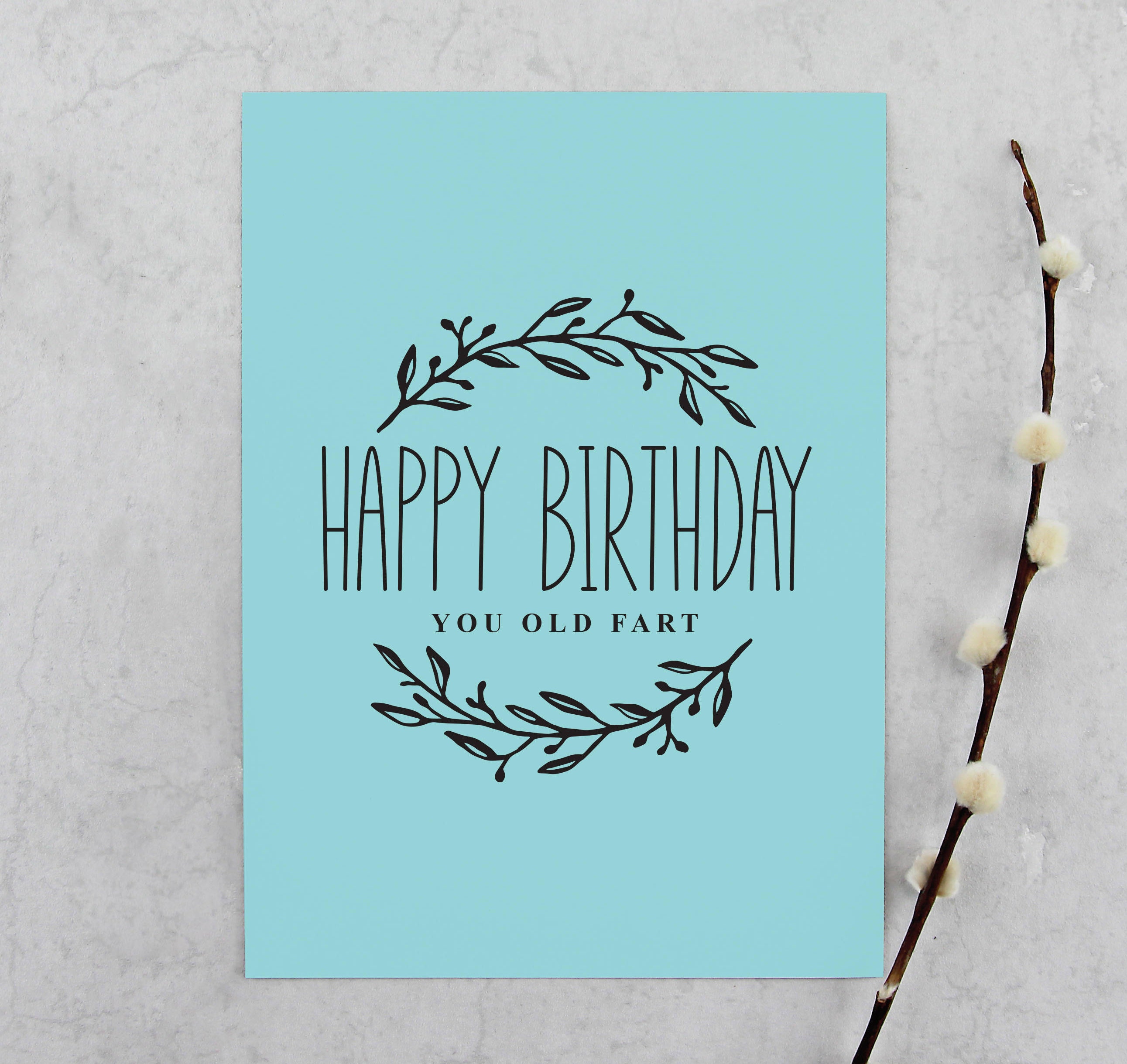 Printable Happy Birthday You Old Fart Card - Printables, Silly, joke, best friend, coworker, mom, grandma, floral - DIGITAL FILES
