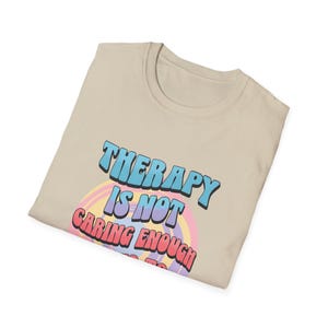 Therapy is Not care-self Enough Unisex T-Shirt | gifte funnie mental health mentality,  Self-Care Apparel, Humor Shirt, casuall Wea r