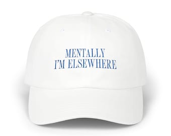 Mentally Im Elsewhere Hat | Embroidered Dad Hat | Funny Neutral Baseball Cap for Chill Vibes