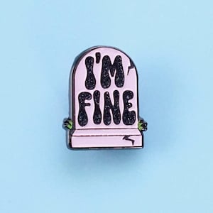 I’m Fine - kawaii funny tombstone Pin - Cute pastel pin