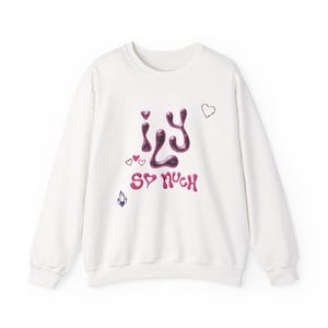 I Love You So Much Sweatshirt: Cozy Unisex Crewneck