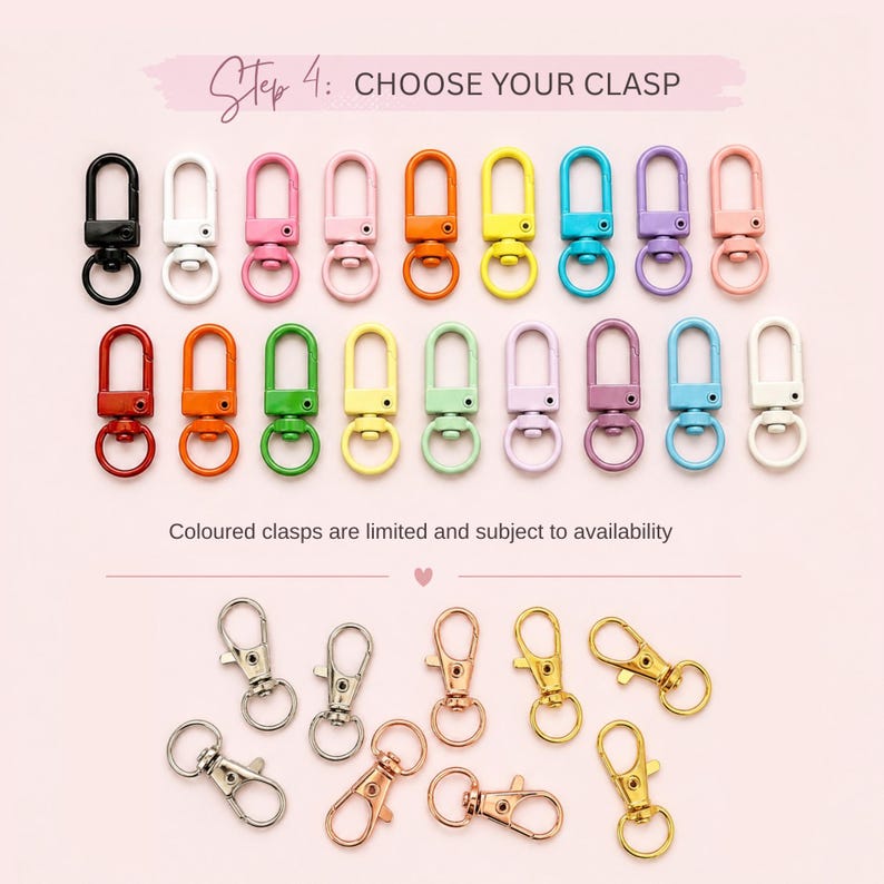 May include: A selection of colorful clasps in various shades, including black, white, pink, orange, yellow, teal, purple, and red. The image also shows silver, rose gold, and gold clasps. Text reads "Step 4: CHOOSE YOUR CLASP" and "Coloured clasps are limited and subject to availability."